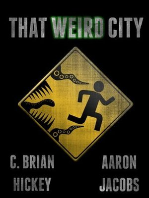 That Weird City by C. Brian Hickey, Aaron Jacobs
