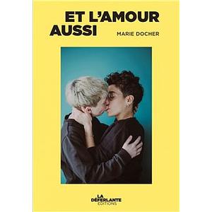 Et l'amour aussi by Marie Docher