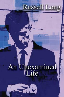 An Unexamined Life by Russell Long