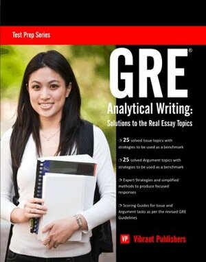 GRE Analytical Writing: Solutions to the Real Essay Topics (Test Prep Series) by Vibrant Publishers