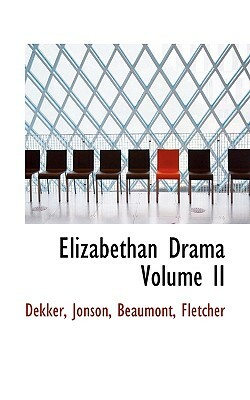 Elizabethan Drama Volume II by Jonson, Beaumont, Ted Dekker