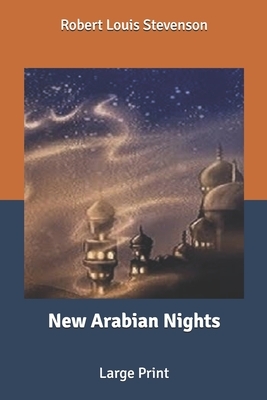 New Arabian Nights: Large Print by Robert Louis Stevenson