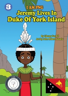 Jeremy Lives In Duke Of York Island: I Am PNG by Library for All
