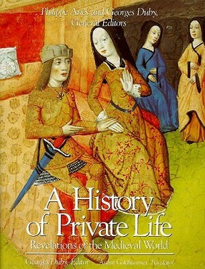 A History of Private Life, Volume II: Revelations of the Medieval World by Philippe Ariès, Georges Duby