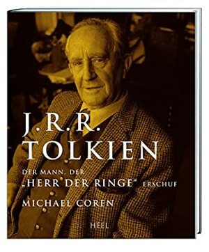 J. R. R. Tolkien. Der Mann, Der Herr Der Ringe Erschuf by Michael Coren