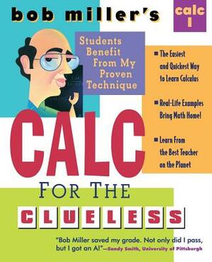 Bob Miller's Calc for the Clueless: Calc I by Bob Miller