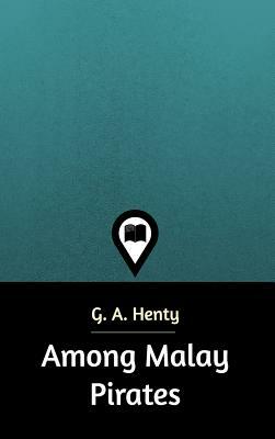 Among Malay Pirates by G.A. Henty