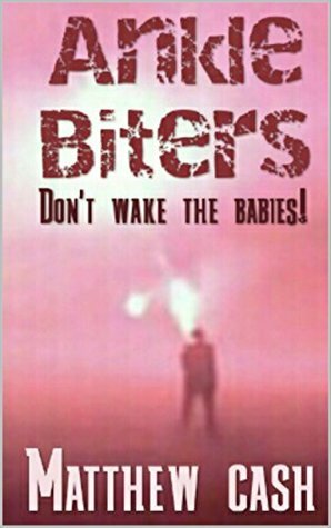 Ankle Biters: Don't Wake The Babies! by Matthew Cash