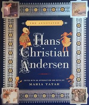 The Annotated Hans Christian Andersen by Hans Christian Andersen