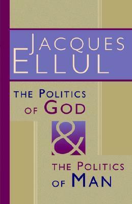 The Politics of God and the Politics of Man by Jacques Ellul, Geoffrey Bromiley