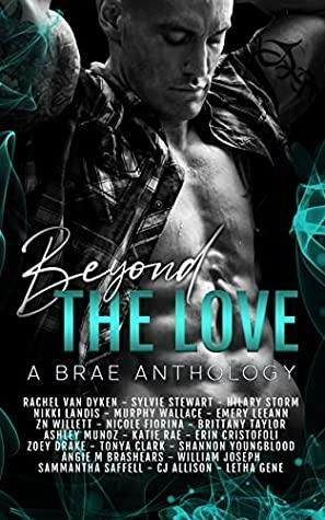 Beyond The Love: A BRAE Anthology by Sammantha Saffell, Hilary Storm, C.J. Allison, Nicole Fiorina, Ashley Munoz, Z.N. Willett, Brittany Taylor, Rachel Van Dyken, Letha Gene, Shannon Youngblood, William Joseph, Zoey Drake, Angie M. Brashears, Emery LeeAnn, Erin Cristofoli, Nikki Landis, Tonya Clark, Murphy Wallace, Sylvie Stewart, Katie Rae