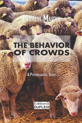 The Behavior of Crowds: A Psychological Study by Everett Dean Martin