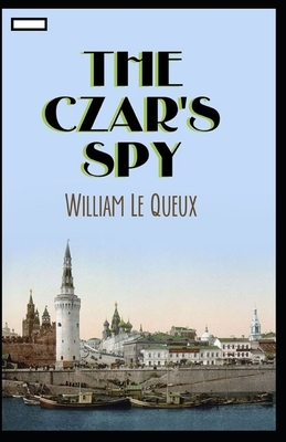 The Czar's Spy annotated by William Le Queux
