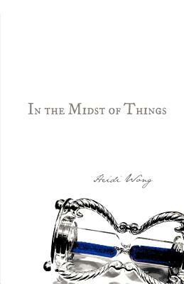 In the Midst of Things by Heidi Wong