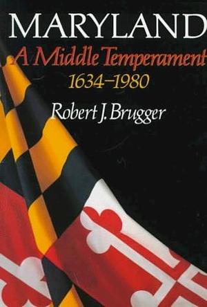 Maryland: A Middle Temperament 1634-1980 by Robert J. Brugger, Robert J. Brugger