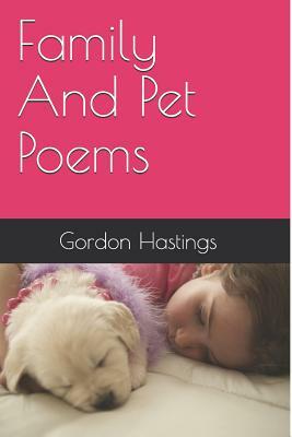 Family and Pet Poems by Gordon Hastings