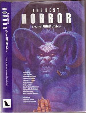 The Best Horror from Fantasy Tales by Tom Campbell, Richard Christian Matheson, Stephen Jones, Brian Lumley, Manly Wade Wellman, Mark Dunn, Steve Rasnic Tem, Allen Ashley, Dave Carson, Robert Bloch, Kim Newman, Ramsey Campbell, Jim Pitts, Mike Grace, Allen Koszowski, Thomas Ligotti, David A. Sutton, Kelvin I. Jones, Fritz Leiber, Hugh B. Cave, Frances Garfield, Cyril Simsa, David Lloyd, Randy Broecker, Dennis Etchison, Karl Edward Wagner, Charles L. Grant, Clive Barker, Alan Hunter, John Stewart