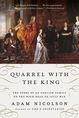 Quarrel with the King: The Story of an English Family on the High Road to Civil War by Adam Nicolson