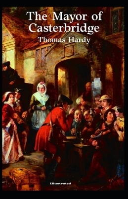 The Mayor of Casterbridge Illustrated by Thomas Hardy