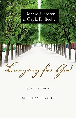 Longing for God: Seven Paths of Christian Devotion by Richard J. Foster, Gayle D. Beebe