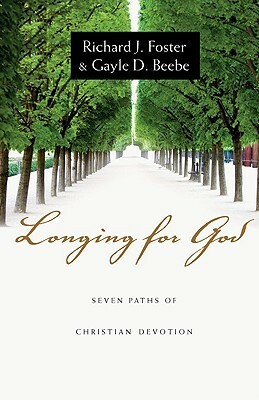 Longing for God: Seven Paths of Christian Devotion by Gayle D. Beebe, Richard J. Foster