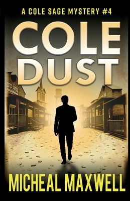 Cole Dust: A Mystery and Suspense Novel by Micheal Maxwell