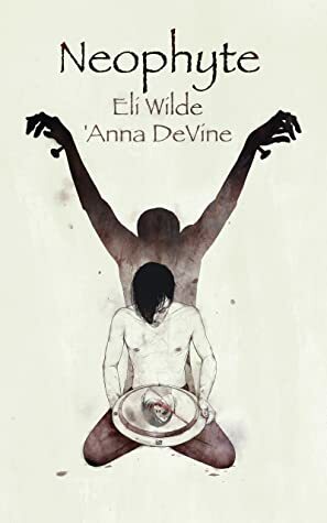 Neophyte by 'Anna DeVine, Eli Wilde