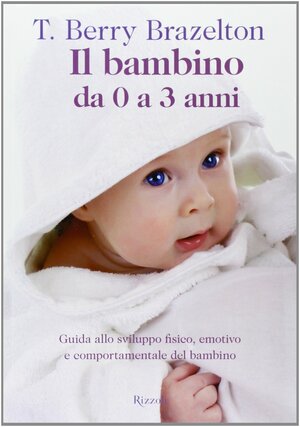 Il Bambino da 0 a 3 Anni by T. Berry Brazelton