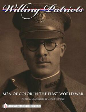 Willing Patriots: Men of Color in the First World War by Robert J. Dalessandro