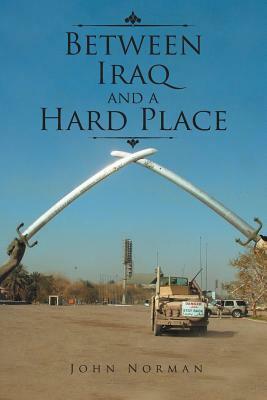 Between Iraq and a Hard Place by John Norman