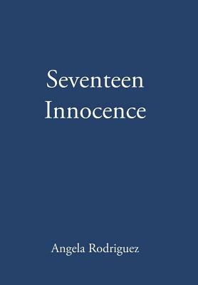 Seventeen Innocence by Angela Rodriguez