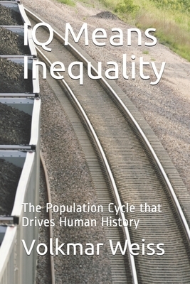 IQ Means Inequality: The Population Cycle that Drives Human History by Volkmar Weiss