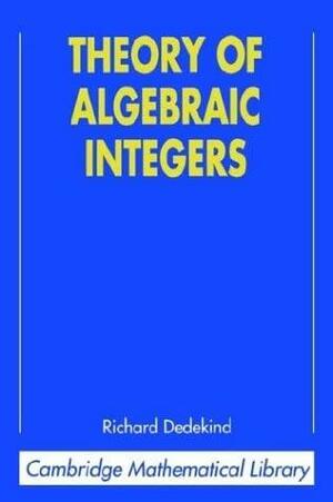 Theory Of Algebraic Integers by Richard Dedekind