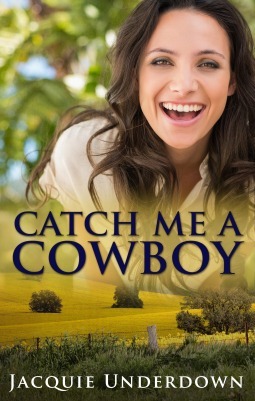 Catch Me A Cowboy by Jacquie Underdown