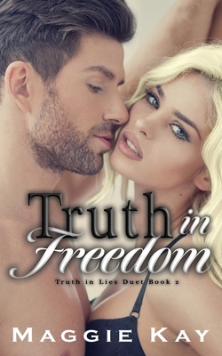 Truth in Freedom: Truth & Lies Duet Book 2 by Kay Maggie