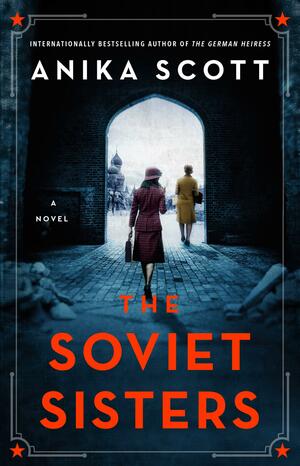 The Soviet Sisters: A Novel of the Cold War by Anika Scott, Anika Scott