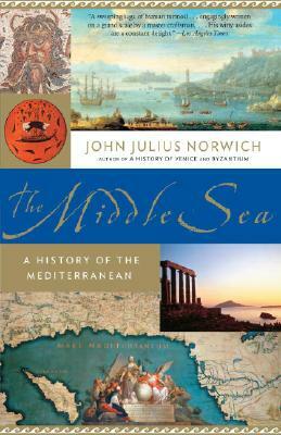 The Middle Sea: A History of the Mediterranean by John Julius Norwich