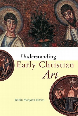 Understanding Early Christian Art by Robin Margaret Jensen