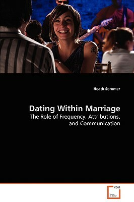 Dating Within Marriage by Heath Sommer