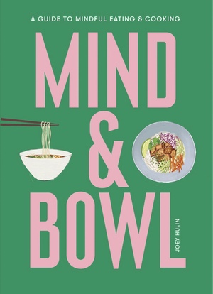 MindBowl: A Guide to Mindful EatingCooking by Joey Hulin