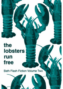 The Lobsters Run Free: Bath Flash Fiction Volume Two by Christina Dalcher, Bath Flash Fiction Award, David Samuel Hudson, Phil Olsen