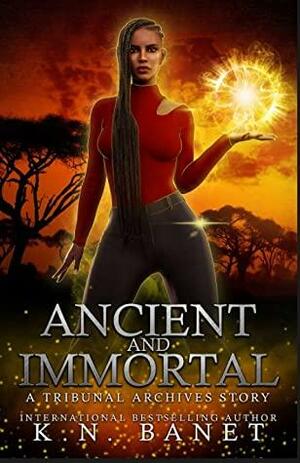 Ancient and Immortal by K.N. Banet
