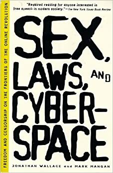 Sex, Laws, and Cyberspace: Freedom and Censorship on the Frontiers of the Online Revolution by Jonathan Wallace, Mark Mangan