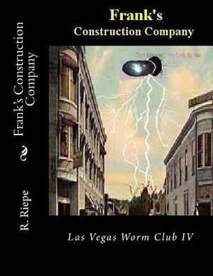 Frank's Construction Company: Las Vegas Worm Club IV by D. L. Riepe, R. E. Riepe, Marcia Riepe