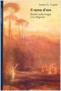 Il ramo d'oro: studio sulla magia e la religione by James George Frazer