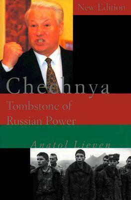 Chechnya: Tombstone of Russian Power by Anatol Lieven