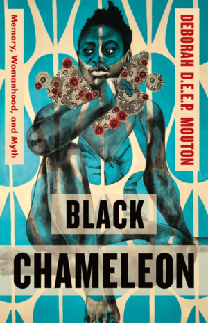 Black Chameleon: Memory, Womanhood, and Myth by Deborah D.E.E.P. Mouton