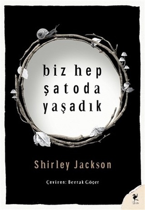 Biz Hep Şatoda Yaşadık by Shirley Jackson, Berrak Göçer