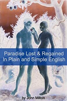 Paradise Lost and Paradise Regained In Plain and Simple English by John Milton