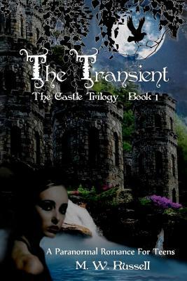 The Transient - Book One The Castle Trilogy: Book One The Castle Trilogy by M. W. Russell